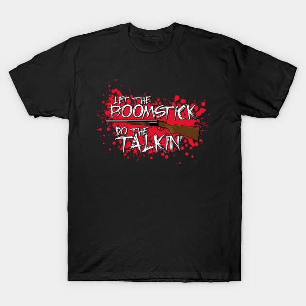 Let the boomstick do the talkin' T-Shirt by d4n13ldesigns